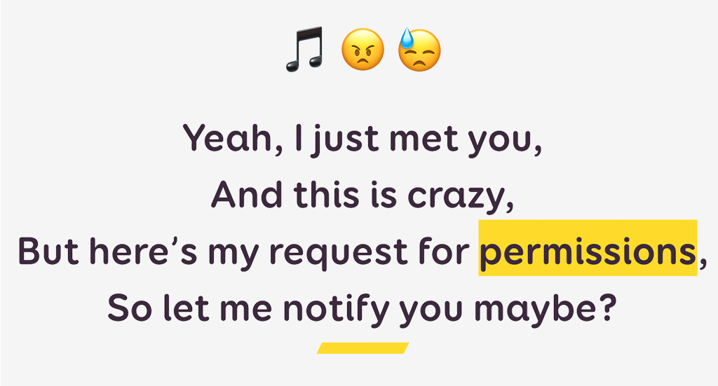 Yeah, I just met you, And this is crazy, But here’s my request for permissions, So let me notify you maybe?