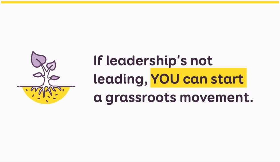 Illustration of a small purple plant growing from yellow soil. Title reads: If leadership’s not leading, YOU can start a grassroots movement. 