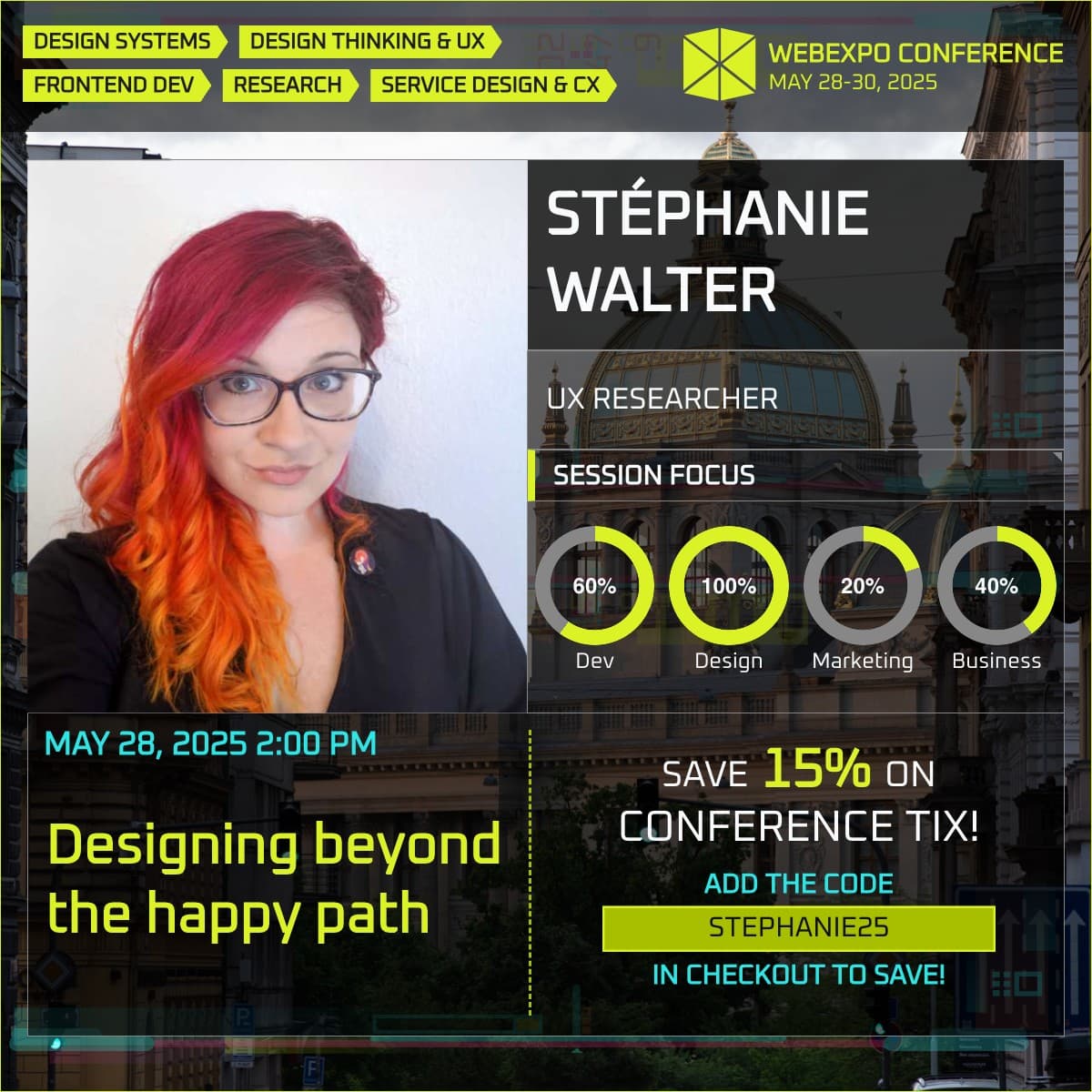 Promotion for the WebExpo Conference 2025 featuring Stéphanie Walter, UX Researcher. Session title: Designing beyond the happy path, scheduled for May 28, 2025, at 2:00 PM. Session focus shows circular progress indicators: 60% Dev, 100% Design, 20% Marketing, 40% Business. Banner includes promo code STEPHANIE25 for 15% off tickets. Topics listed at the top include design systems, design thinking and UX, frontend dev, research, and service design and CX. 