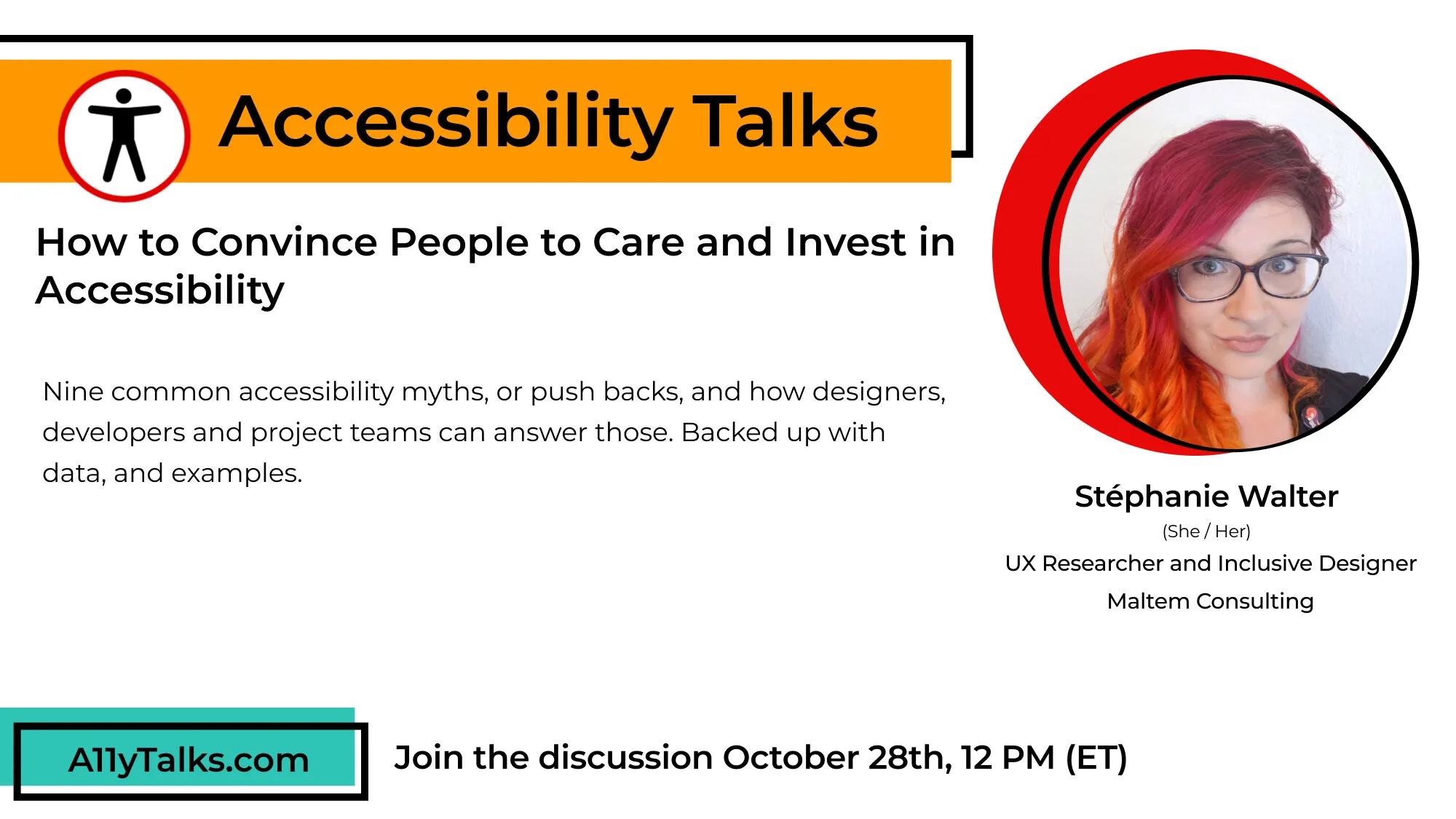 How to Convince People to Care and Invest in Accessibility Stéphanie Walter Nine common accessibility myths, or push backs, and how designers, developers and project teams can answer those. Backed up with data, and examples.